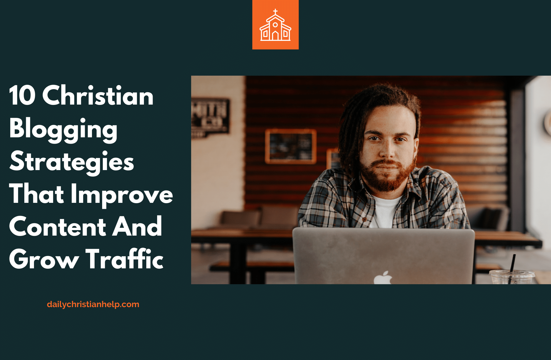 10 Christian Blogging Strategies That Improve Content, Grow Traffic, & Provide Value