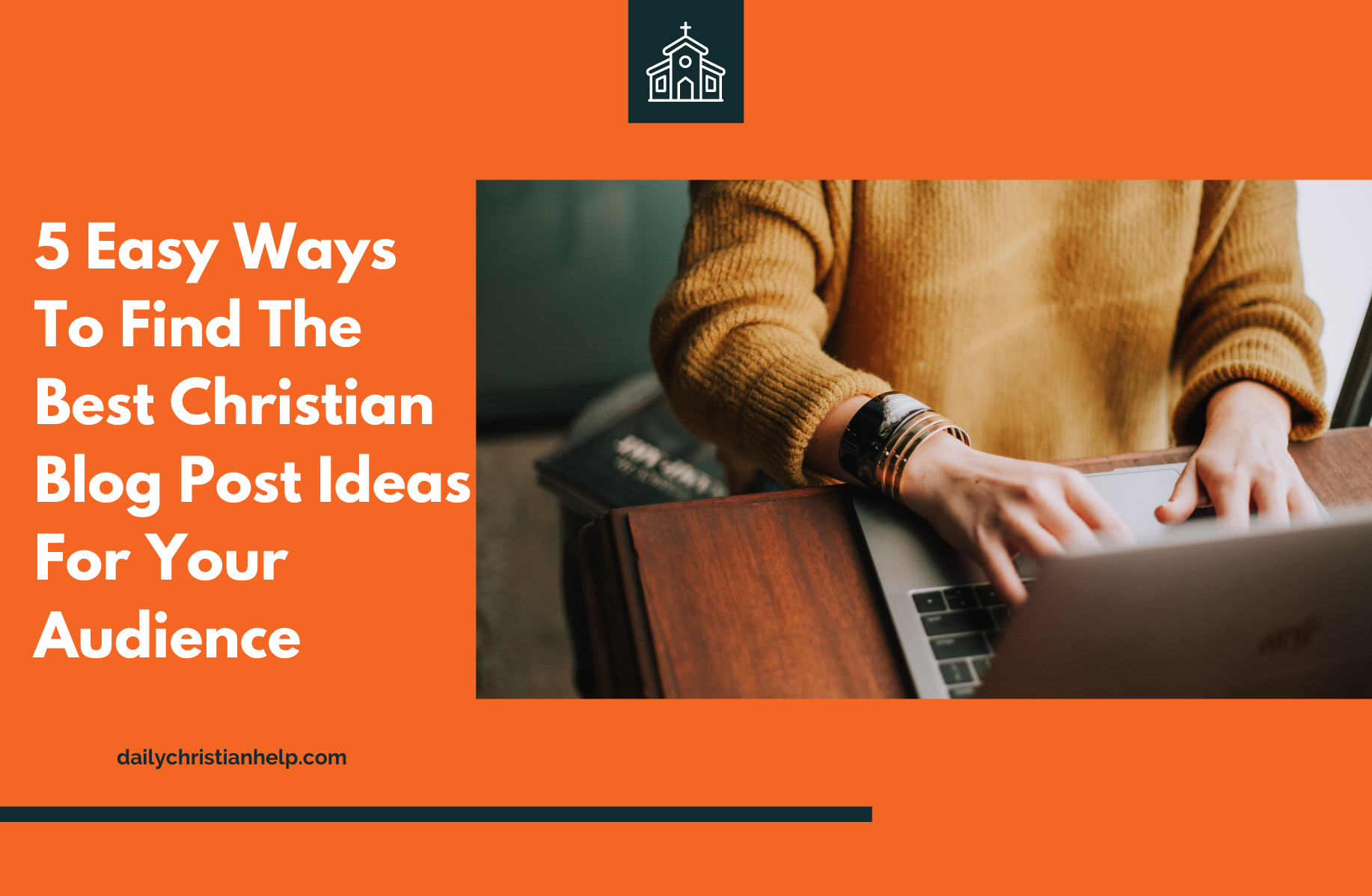 5 Ways To Find The Best Christian Blog Post Ideas For Your Audience